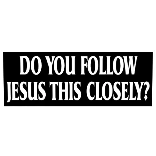 NTICKER Do You Follow Jesus This Closely? - 8 Inches - Christian Bumper Sticker, Jesus Sticker, Safe Driving Tailgating Decal, Vinyl, Weatherproof