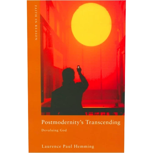 By Laurence Paul Hemming (Author) Postmodernity's Transcending: Devaluing God (ND Faith in Reason)