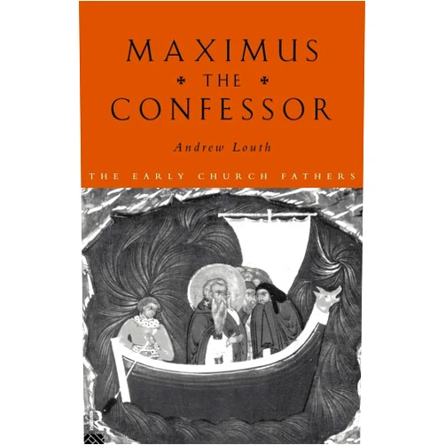 Andrew Louth Maximus the Confessor (The Early Church Fathers)