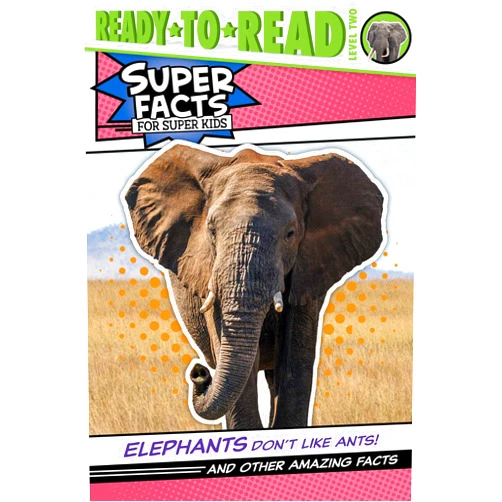 Thea Feldman,Lee Cosgrove Elephants Don't Like Ants!: And Other Amazing Facts (Ready-to-Read Level 2) (Super Facts for Super Kids)