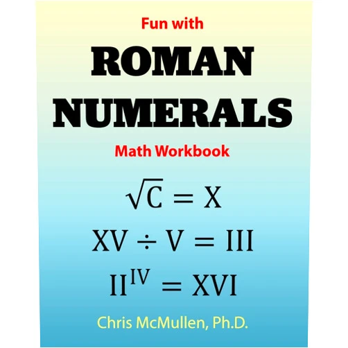 Chris McMullen Fun with Roman Numerals Math Workbook