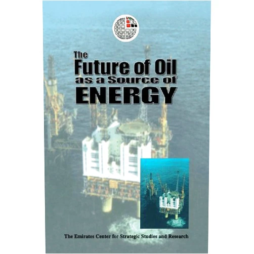 The Emirates Center for Strategic Studies and Research The Future of Oil as a Source of Energy