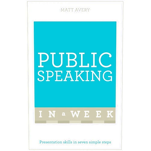 By Matt Avery (Author) Format: Kindle Edition Public Speaking In A Week: Presentation Skills In Seven Simple Steps (Teach Yourself)