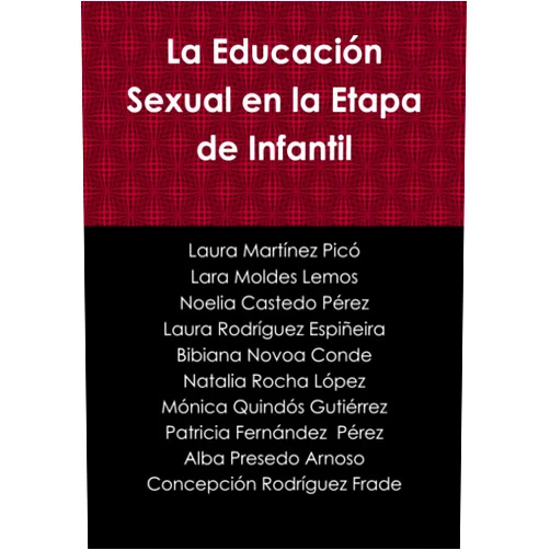 Laura Martínez Picó,Lara Moldes Lemos,Noelia Castedo Pérez,Laura Rodríguez Espiñeira,Bibiana Novoa Conde,Natalia Rocha López,Mónica Quindós Gutiérrez,Patricia Fernández Pérez,Alba Presedo Arnoso,Concepción Rodríguez Frade La Educación Sexual en la Etapa de Infantil (Spanish Edition)