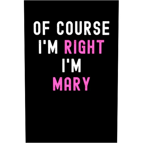 Famille Publication Of Course I'm Right I'm Mary: Custom Journal Notebook, Best Personalized Gift Idea For Mary , Funny First Name Saying Make A Great Gift For Birthdays, ... Inches With 120 Pages , Glossy Finish Cover