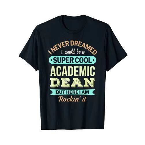 Academic Dean Gifts Only Academic Dean Gift Funny Appreciation T-Shirt