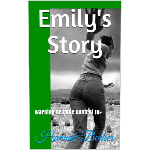 Hannah Becker Emily's Story: Warning Graphic Content 18+