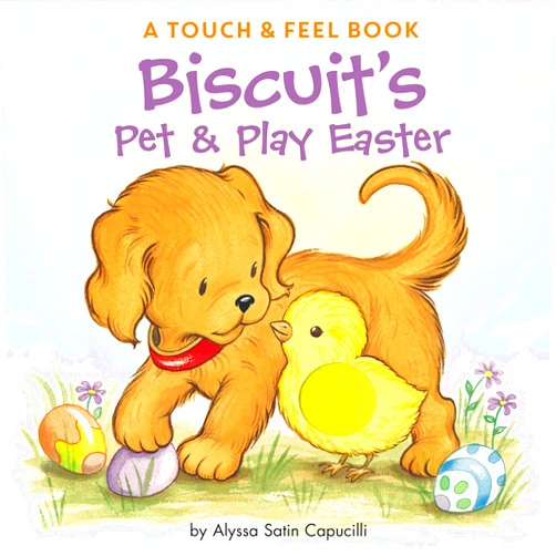 Alyssa Satin Capucilli,Pat Schories Biscuit's Pet & Play Easter: A Touch & Feel Book: An Easter And Springtime Book For Kids