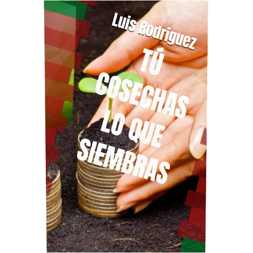 Luis Rodriguez,José Luis Escutia Rodriguez TÚ COSECHAS LO QUE SIEMBRAS (Spanish Edition)