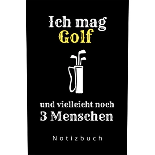 German Edition by Golf Geschenk (Author) ICH MAG GOLF UND VIELLEICHT NOCH 3 MENSCHEN NOTIZBUCH: A5 Notizbuch Tagesplaner | Golf | Hobbynoitzbuch | Sport | Gadgets (German Edition)