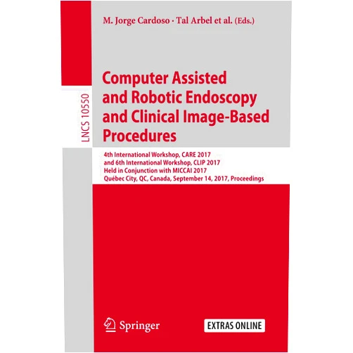 By M. Jorge Cardoso (Editor), Tal Arbel (Editor), Xiongbiao Luo (Editor), Stefan Wesarg (Editor), Tobias Reichl (Editor), Miguel Ángel González Ballester (Editor), Jonathan McLeod (Editor), Klaus Drechsler (Editor), Terry Peters (Editor), Marius Erdt (Editor), Kensaku Mori (Editor), Marius George Linguraru (Editor), Andreas Uhl (Editor), Cristina Oyarzun Laura (Editor), Raj Shekhar (Editor) & 10 more Format: Kindle Edition Computer Assisted and Robotic Endoscopy and Clinical Image-Based Procedures: 4th International Workshop, CARE 2017, and 6th International Workshop, CLIP ... Notes in Computer Science Book 10550)