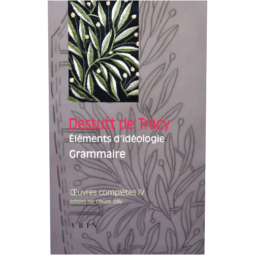 French Edition by Antoine Louis Claude Destutt de Tracy (Author), Claude Jolly (Author) Oeuvres complètes, tome IV: Éléments d'idéologie: Grammaire (Bibliotheque Des Textes Philosophiques) (French Edition)