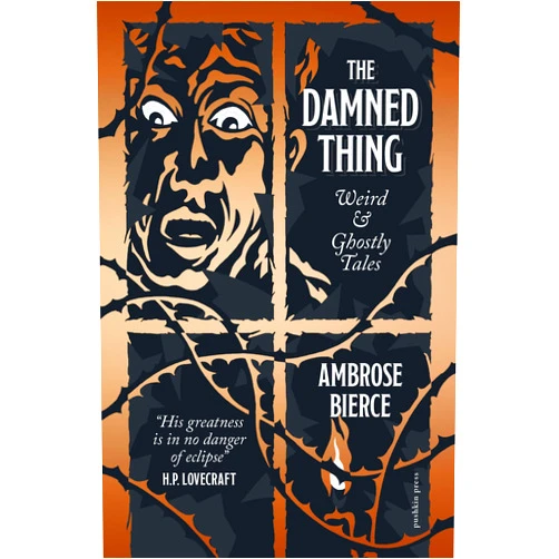 Ambrose Bierce The Damned Thing, Deluxe Edition: Weird and Ghostly Tales