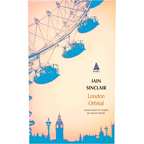 Iain Sinclair,Maxime Berree,Philippe Vasset London Orbital