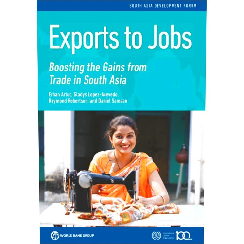 Raymond Robertson,Gladys Lopez-Acevedo,Erhan Artuc,Daniel Samaan Exports to Jobs: Boosting the Gains from Trade in South Asia