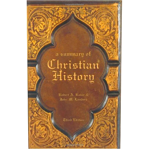 Robert A. Baker,John M. Landers A Summary of Christian History