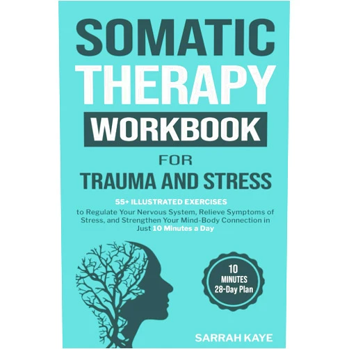 Sarrah Kaye Somatic Therapy Workbook for Trauma and Stress: 55+ Illustrated Exercises to Regulate Your Nervous System, Relieve Symptoms of Stress, and Strengthen Your Mind-Body Connection in Just 10 Minutes a Day