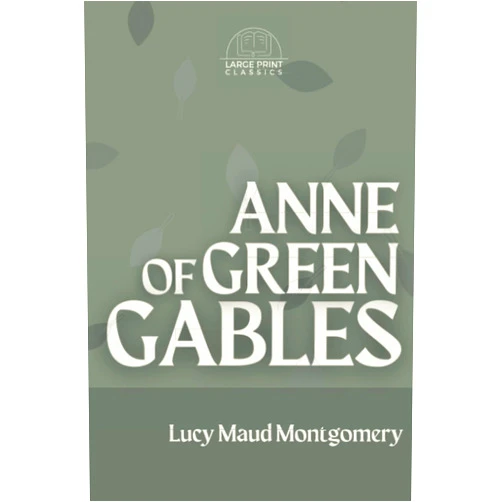 By Lucy Maud Montgomery (Author), Large Print Classics (Contributor) Anne of Green Gables (Large Print): Annotated