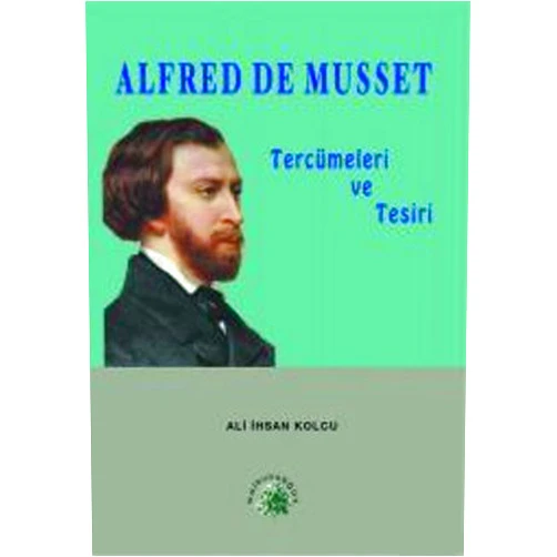 Turkish Edition by Ali İhsan Kolcu (Author) Ondokuzuncu asır Türk edebiyatında Alfred de Musset tercümeleri ve tesiri (Edebiyat dizisi) (Turkish Edition)