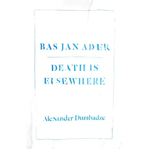 Alexander Dumbadze Bas Jan Ader: Death Is Elsewhere