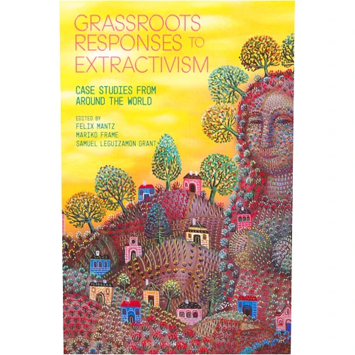 By Samuel Leguizamon Grant (Editor), Felix Mantz (Editor), Mariko Frame (Editor) & 0 more Format: Kindle Edition Grassroots Responses to Extractivism: Case Studies from Around the World