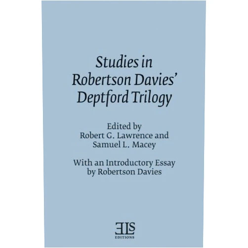 Robert G. Lawrence,Samuel L. Macey,Robertson Davies Studies in Robertson Davies' Deptford Trilogy