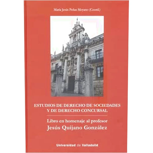 MARÍA JESÚS PEÑAS MOYANO ESTUDIOS DE DERECHO DE SOCIEDADES Y DE DERECHO CONCURSAL: LIBRO EN HOMENAJE AL PROFESOR JESÚS QUIJANO GONZÁLEZ