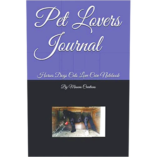 By By Masons Creations (Author), Jessie Wood (Editor) Pet Lovers Journal: Hores Dog Cats Loving Care Notebook