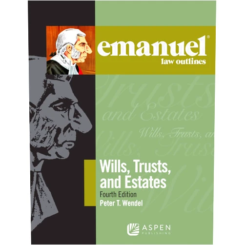 Peter T. Wendel Wills, Trusts, and Estates (Emanuel Law Outlines)