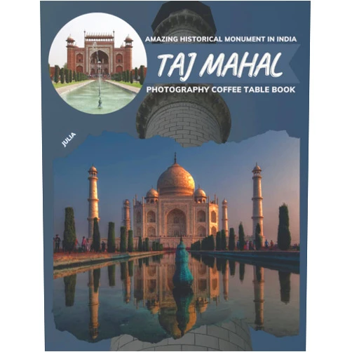 Julia Bktt Taj Mahal Amazing Historical Monument In India Photography Coffee Table Book: Cool Pictures That Create An Idea For You About a Nice Buildings From ... All Travels, Hiking,Tourism and Photos Lovers
