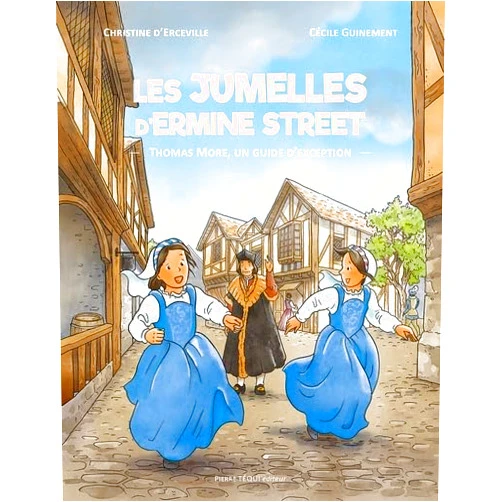 Christine d'Erceville,Cécile Guinement Les jumelles d'Ermine Street: Thomas More, Un guide d’exception