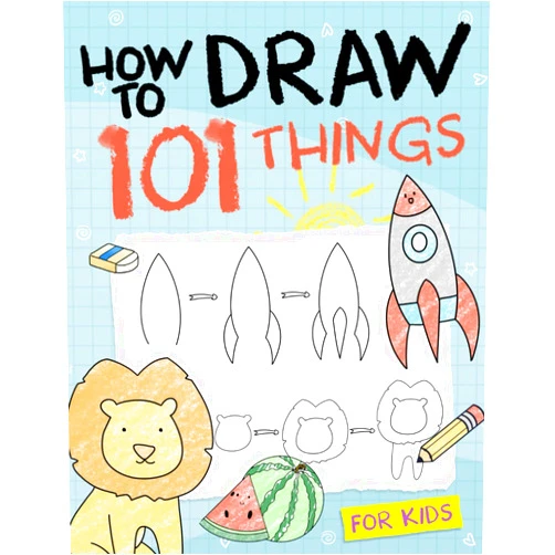 Sophia Elizabeth How To Draw 101 Things For Kids: Simple And Easy Drawing Book With Animals, Plants, Sports, Foods,...Everythings