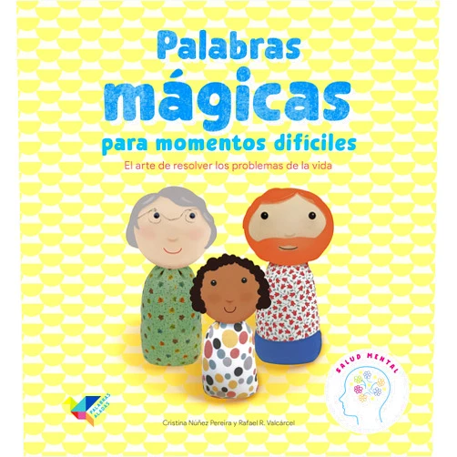Cristina Núñez Pereira,Rafael R. Valcárcel,Bojana Stojanovi,Carmen Gutiérrez Bárcena,Cynthia Orensztajn,Federico Combi,Flor Kaneshiro,Gabriela Thiery,James Newman Gray,Laura Díez,Mile Micic,Nancy Brajer,Natalia Jankowski,Patrick Brooks,Romina Beneventi,Sabrina Dieghi,Sian James,Silvia Cabello,Virginia Piñón,Viviana Bilotti Palabras mágicas para momentos difíciles: El arte de resolver los problemas de la vida