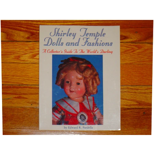 By Edward R. Pardella (Author) Shirley Temple Dolls and Fashions: a Collector's Guide to the World's Darling
