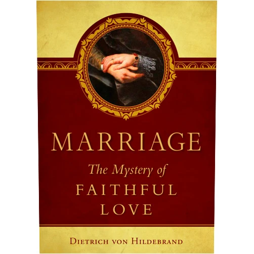 Dietrich Von Hildebrand Marriage: The Mystery of Faithful Love