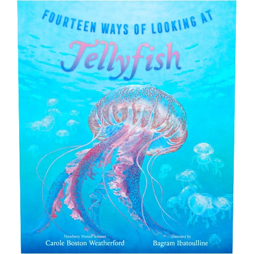 Carole Boston Weatherford,Bagram Ibatoulline Fourteen Ways of Looking at Jellyfish