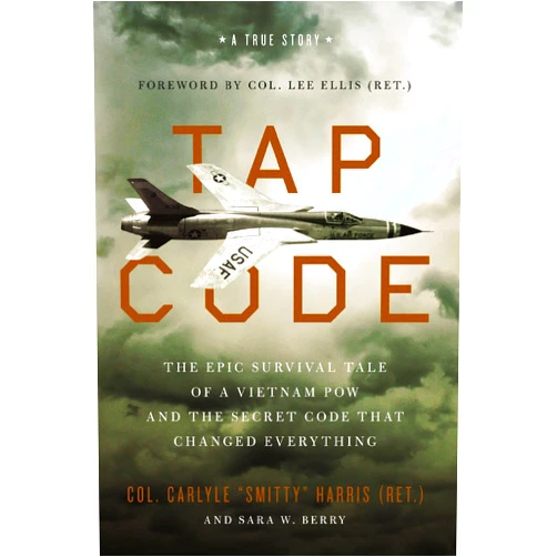 Carlyle S. Harris,Sara W. Berry,Col. Lee Ellis (Ret.) Tap Code: The Epic Survival Tale of a Vietnam POW and the Secret Code That Changed Everything