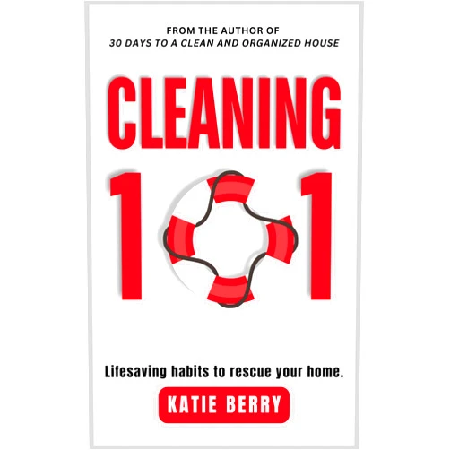 Katie Berry Cleaning 101: Lifesaving Habits to Rescue Your Home