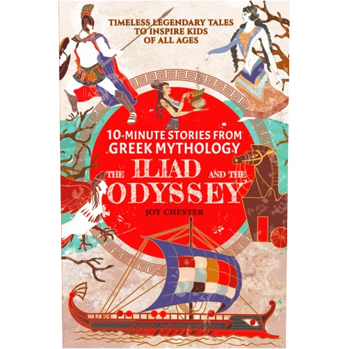 By Joy Chester (Author) 10-Minute Stories From Greek Mythology - The Iliad and The Odyssey: Timeless Legendary Tales To Inspire Kids Of All Ages (Ancient Mythology Collections Around The World)
