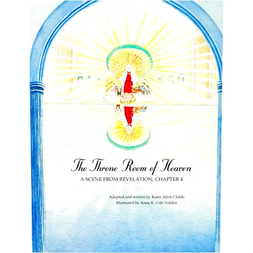 By Karin Alfelt Childs (Author), Anna K. Cole Volden (Author) The Throne Room of Heaven: A Scene From Revelation, Chapter 4