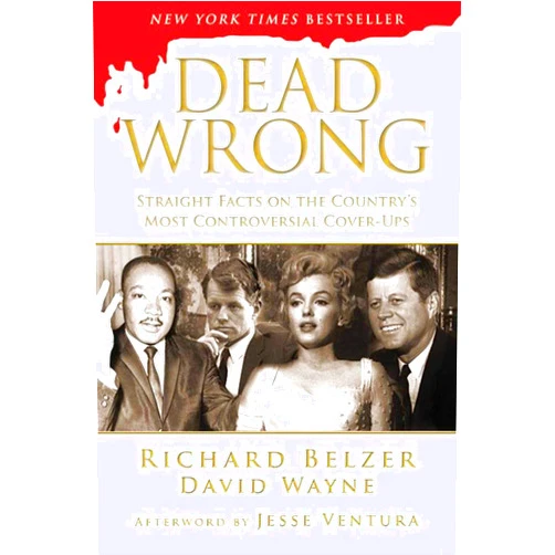 Richard Belzer,David Wayne,Jesse Ventura Dead Wrong: Straight Facts on the Country's Most Controversial Cover-Ups