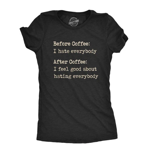 Crazy Dog T-Shirts Womens Before Coffee I Hate Everybody T Shirt Funny Sarcastic Caffeine Lover Tee