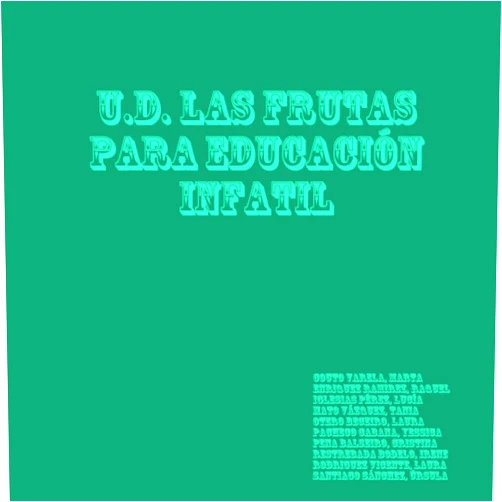 LAURA Rodriguez OTERO BECEIRO,YESSICA PACHECO CABANA,CRISTINA PENA BALSEIRO,IRENE RESTREBADA BODELO,LAURA RODRIGUEZ VICENTE,ÚRSULA SANTIAGO SÁNCHEZ,LUCÍA IGLESIAS PÉREZ,TANIA MATO VÁZQUEZ,MARTA COUTO VARELA,RAQUEL ENRIQUEZ RAMIREZ U.D. LAS FRUTAS PARA EDUCACIÓN INFATIL (Spanish Edition)