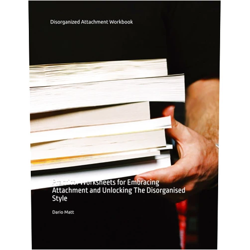 Dario Matt Disorganized Attachment Workbook: Practical Worksheets for Embracing Attachment and Unlocking The Disorganised Style