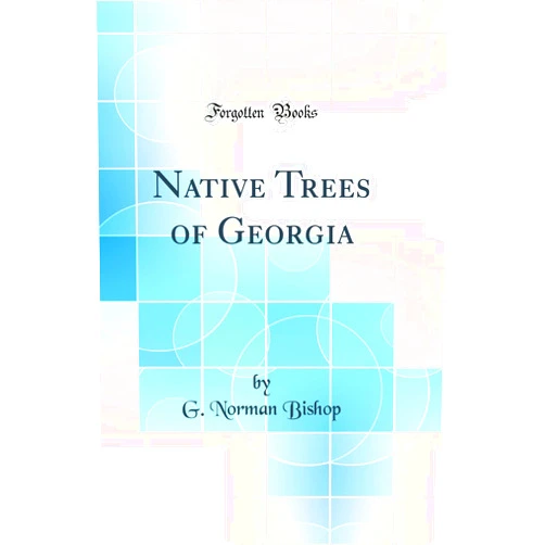 G. Norman Bishop Native Trees of Georgia (Classic Reprint)