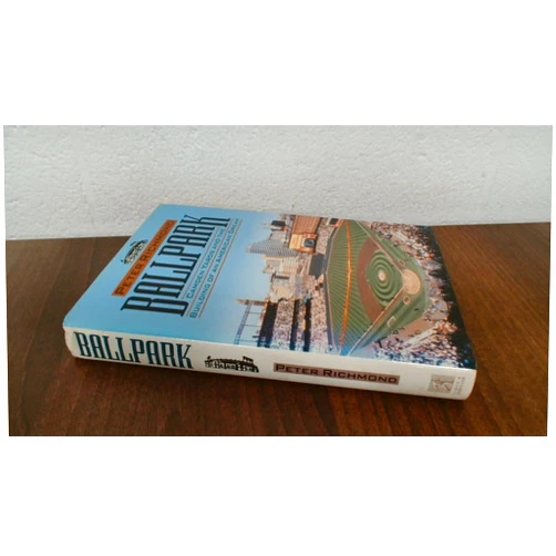 Peter Richmond Ballpark: Camden Yards and the Building of an American Dream