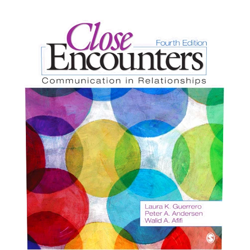 Laura K. Guerrero,Peter A. Andersen,Walid Afifi Close Encounters: Communication in Relationships