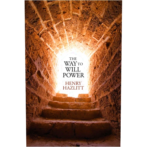 By Henry Hazlitt (Author) Format: Kindle Edition The Way to Will Power (LvMI)