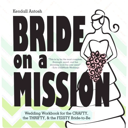 By Kendall Antosh (Author, Illustrator) Bride on a Mission: Wedding Workbook for the Crafty, the Thrifty, & the Feisty Bride-to-Be