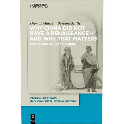 By Thomas Maissen (Author), Barbara Mittler (Author) Format: Kindle Edition Why China did not have a Renaissance – and why that matters: An interdisciplinary Dialogue (Critical Readings in Global Intellectual History Book 1)